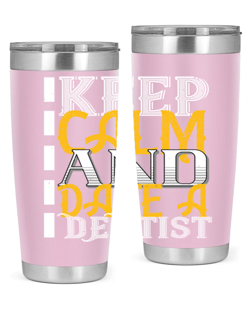 Keep calm and date a dentist Style 29#- dentist- tumbler