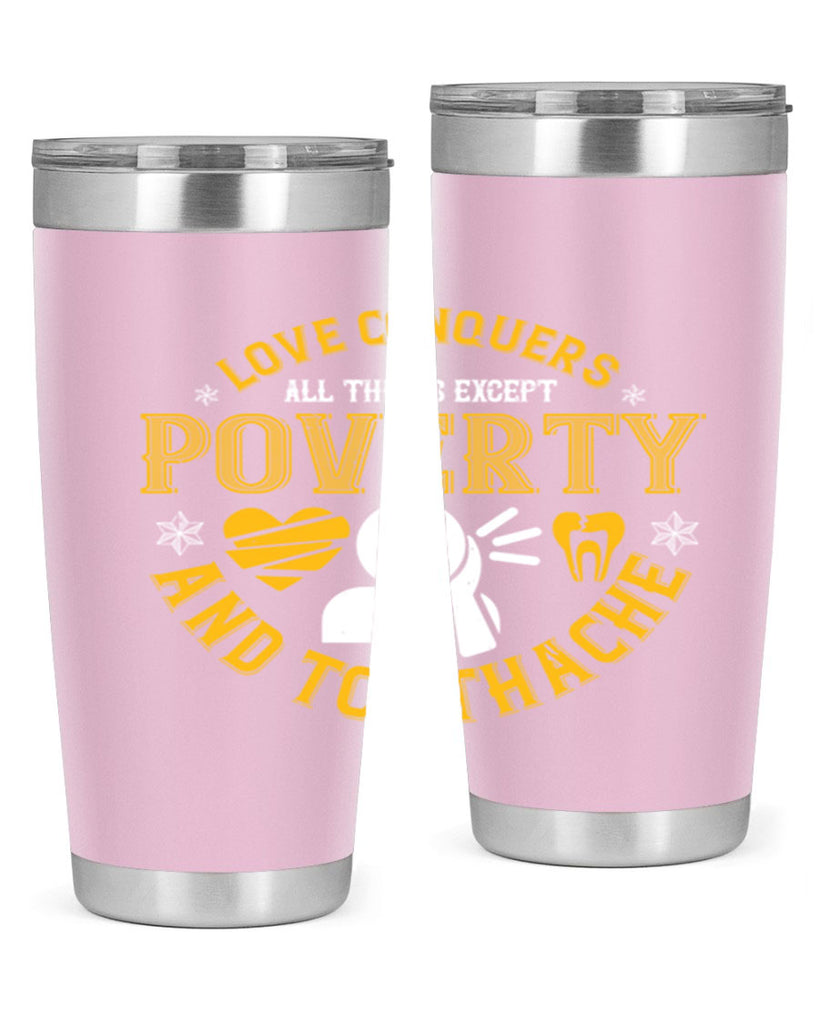 Love conquers all things except poverty and toothache Style 26#- dentist- tumbler