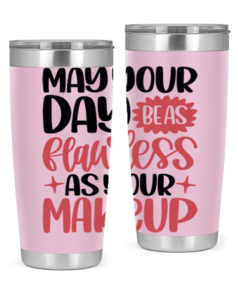 May Your Day Be As Flawless As Your Makeup Style 37#- make up- Tumbler