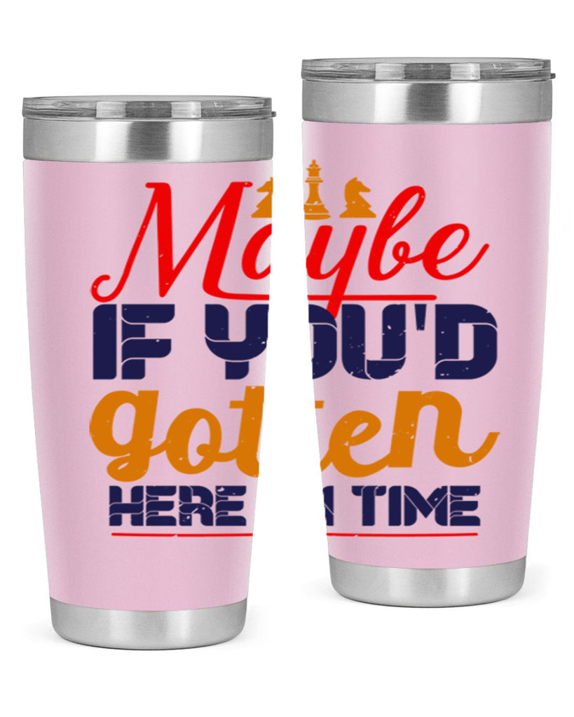 Maybe if youd gotten here on time 24#- chess- Tumbler