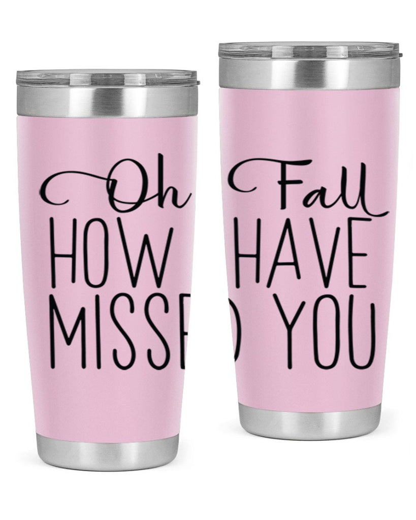 Oh Fall How I Have Missed You 450#- fall- Tumbler
