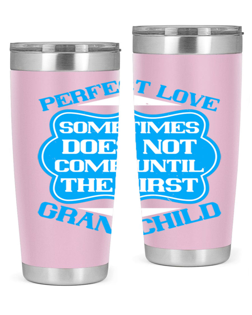 Perfect love sometimes does not come until the first grandchild 53#- grandma - nana- Tumbler