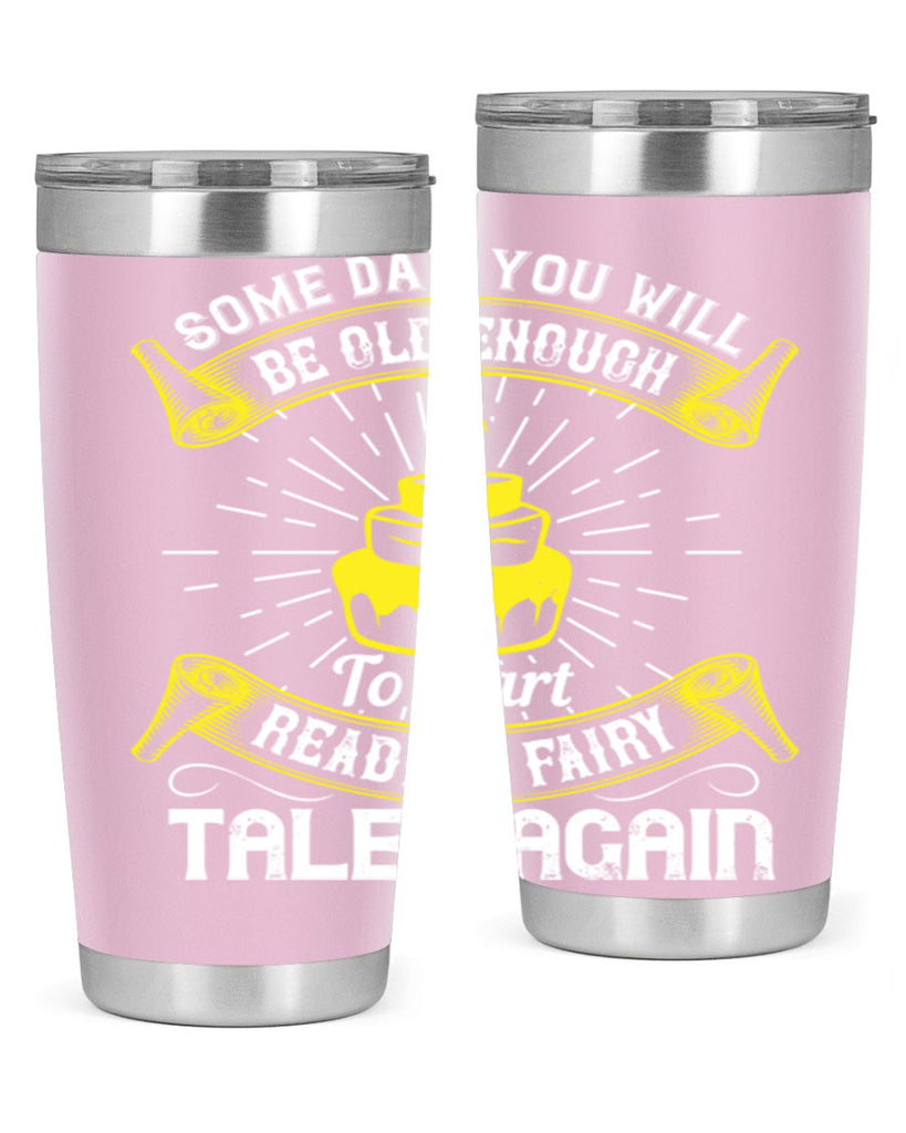 Some day you will be old enough to start reading fairy tales again Style 43#- birthday- tumbler