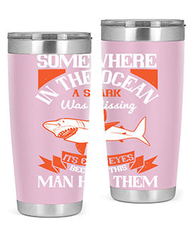 Somewhere in the ocean a shark was missing its cold eyes because this man had them Style 20#- shark  fish- Tumbler