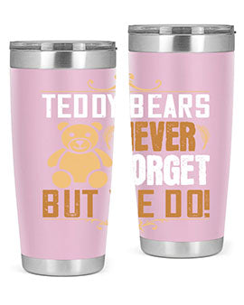 Teddy Bears never forget, but we do! 29#- Bears- Tumbler