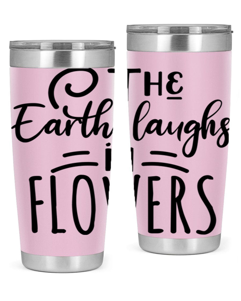 The EARTH LAUGHS in FLOWERS 546#- spring- Tumbler