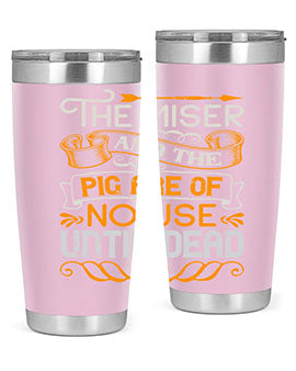 The miser and the pig are of no use until dead Style 23#- pig- Tumbler