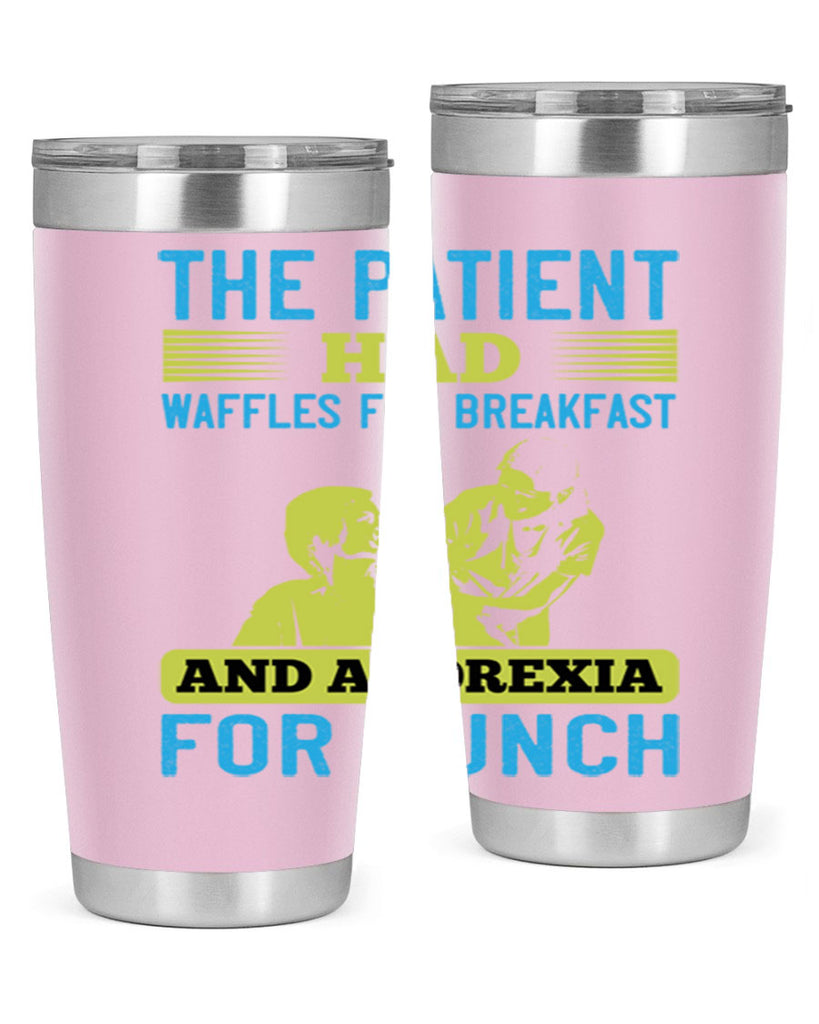 The patient had waffles for breakfast and anorexia for lunch Style 18#- medical- tumbler
