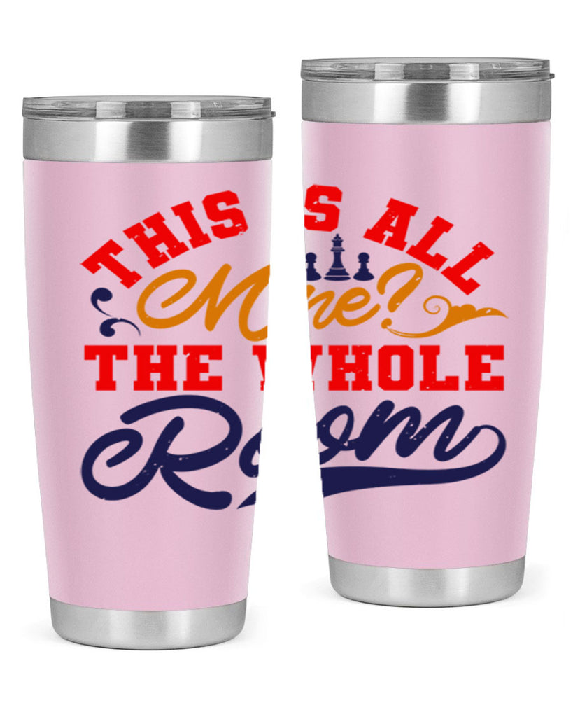 This is all mine The whole room 18#- chess- Tumbler