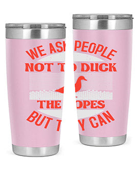 We ask people not to duck the ropes but they can Style 11#- duck- Tumbler