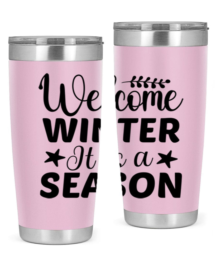 Welcome Winter It is a Season471#- winter- Tumbler