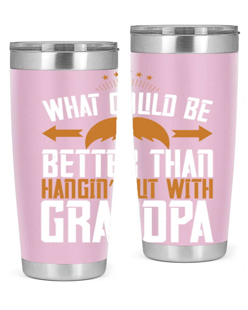 What could be better than hangin’ out with grandpa 59#- grandpa - papa- Tumbler