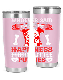 Whoever said you cant buy Happiness forgot little puppies Style 139#- dog- Tumbler