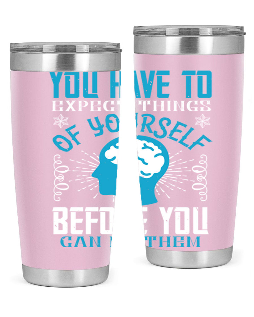 You have to expect things of yourself before you can do them Style 7#- coaching- tumbler