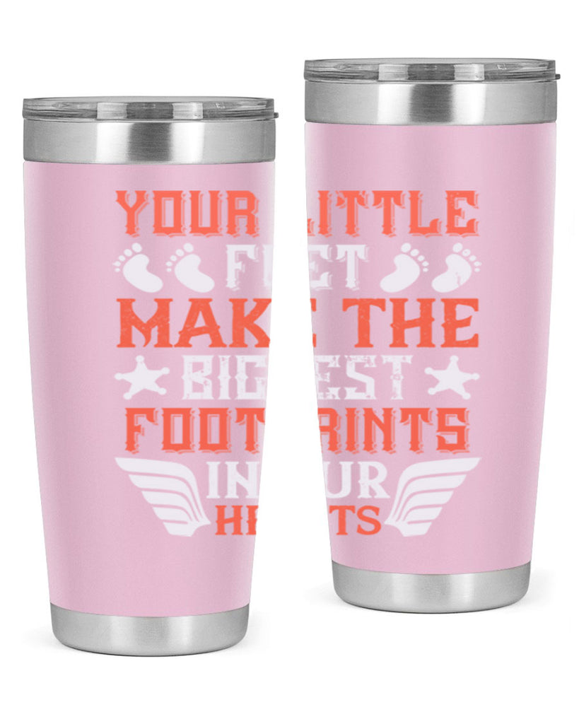 Your little feet make the biggest footprints in our hearts Style 1#- baby- tumbler