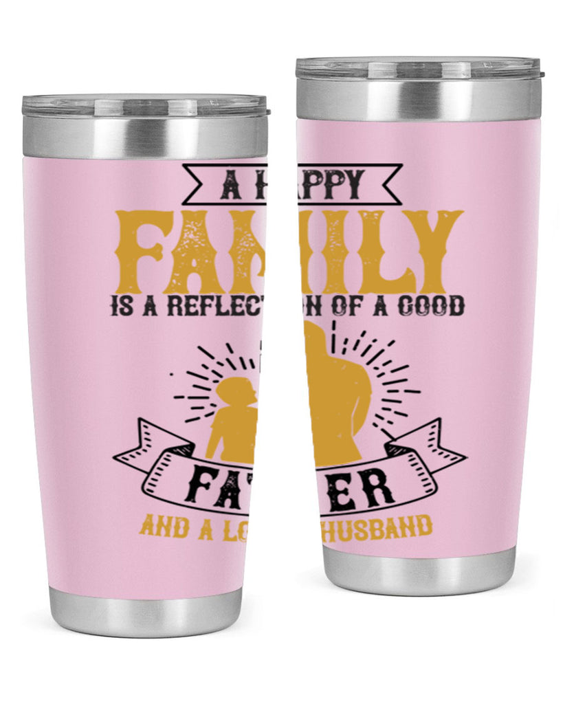 a happy family is a reflection of a good father and a loving husband 200#- fathers day- Tumbler