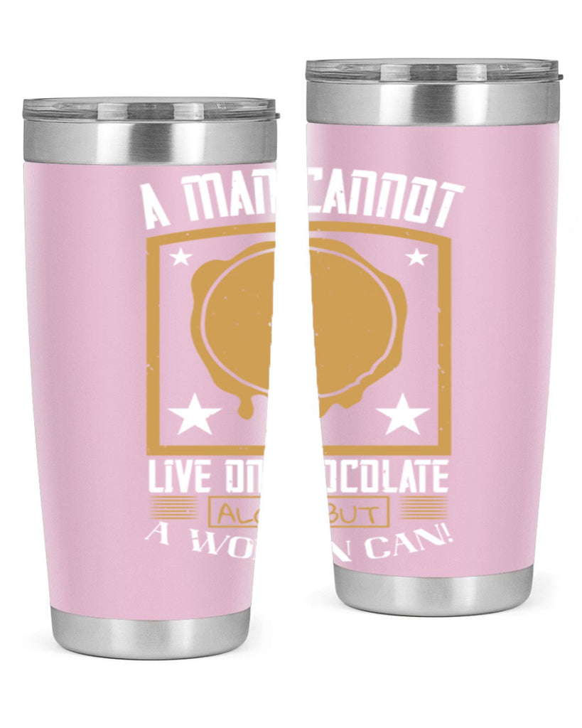 a man cannot live on chocolate alonebut a woman can 39#- chocolate- Tumbler