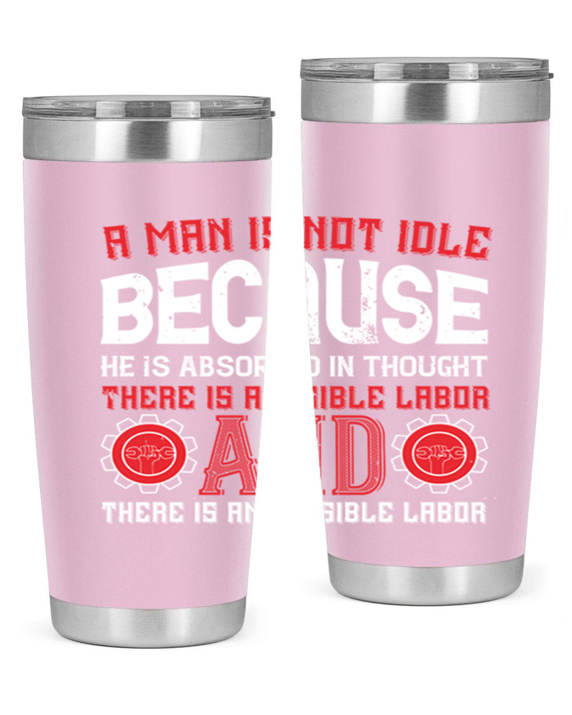 a man is not idle because he is absorbed in thought there is a visible labor invisible labor 48#- labor day- Tumbler