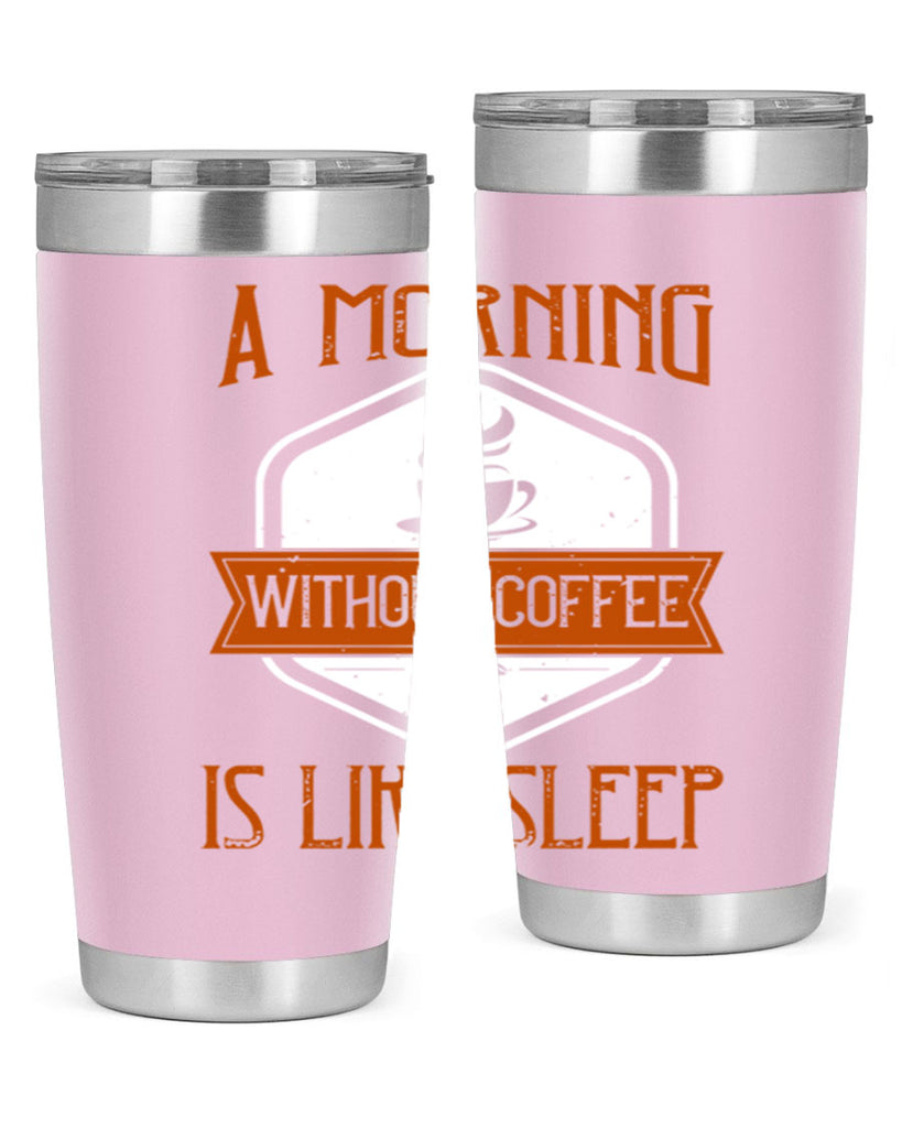 a morning without coffee is like sleep 240#- coffee- Tumbler