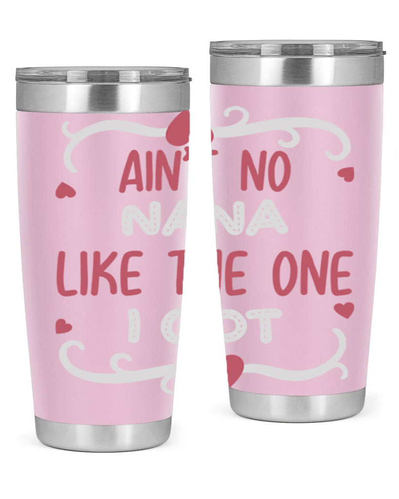 ain’t no nana like the one i got 226#- mom- Tumbler