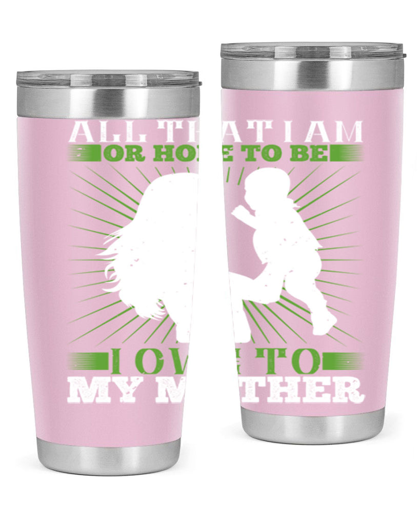 all that i am or hope to be i owe to my mother 6#- Parents Day- Tumbler