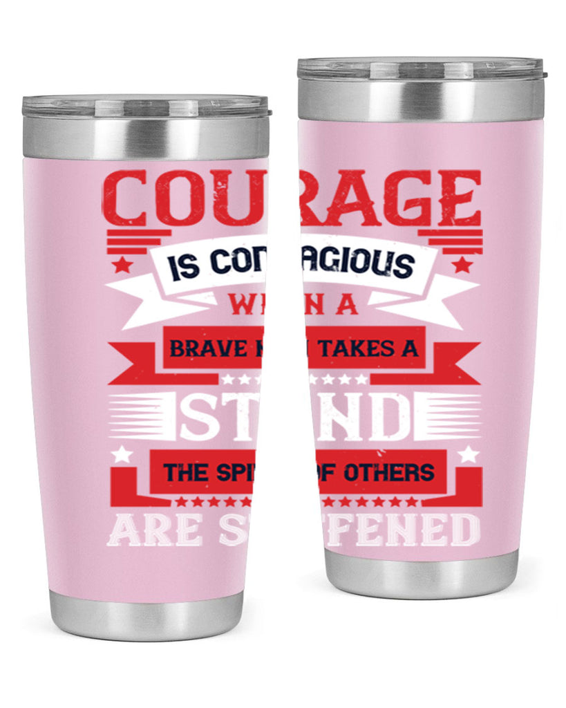 courage is contagious when a brave man takes a stand the spines of others are stiffened 66#- Veterns Day- Tumbler