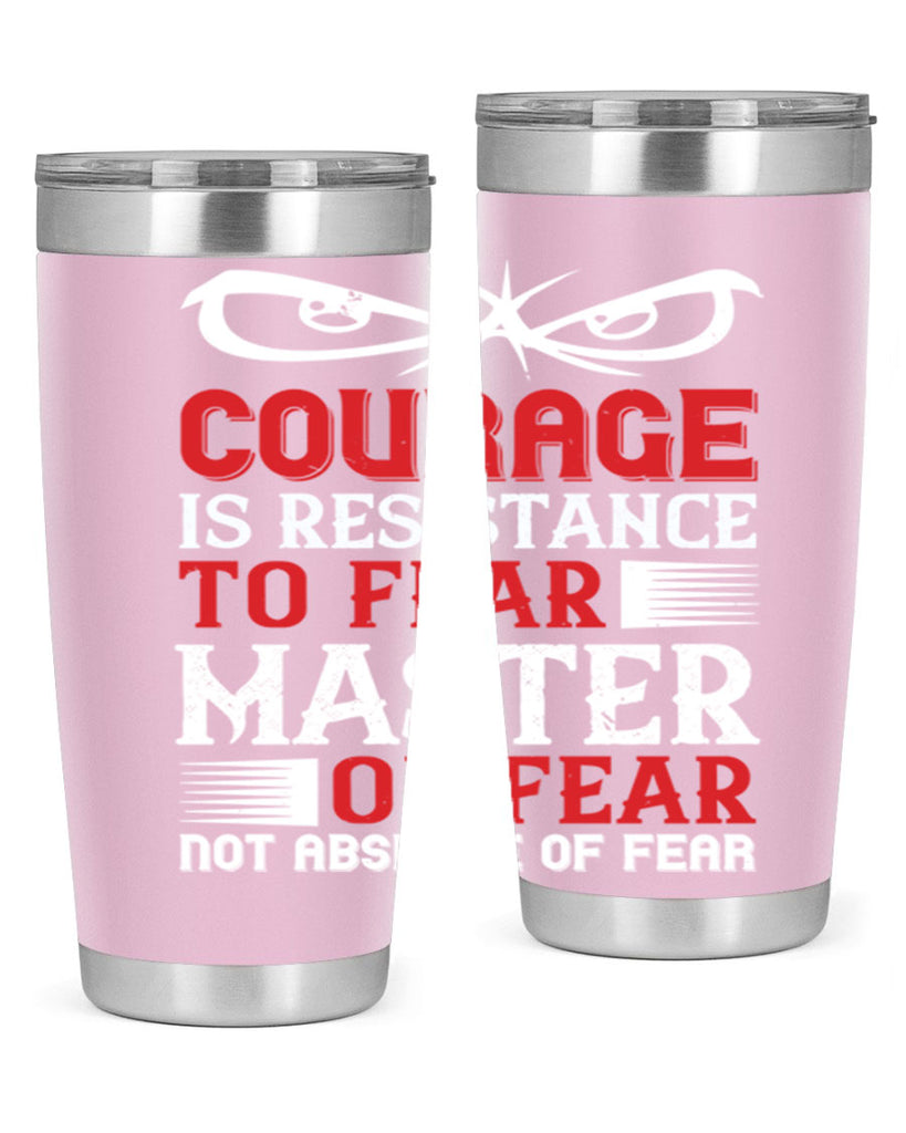 courage is resistance to fear mastery of fear—not absence of fear 64#- Veterns Day- Tumbler