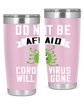 do not be afraid corona virus will be gone Style 56#- corona virus- Tumbler