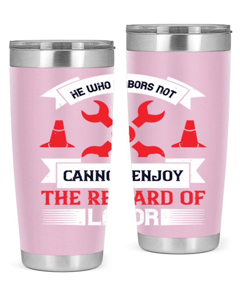 he who labors not cannot enjoy the reward of labor 38#- labor day- Tumbler
