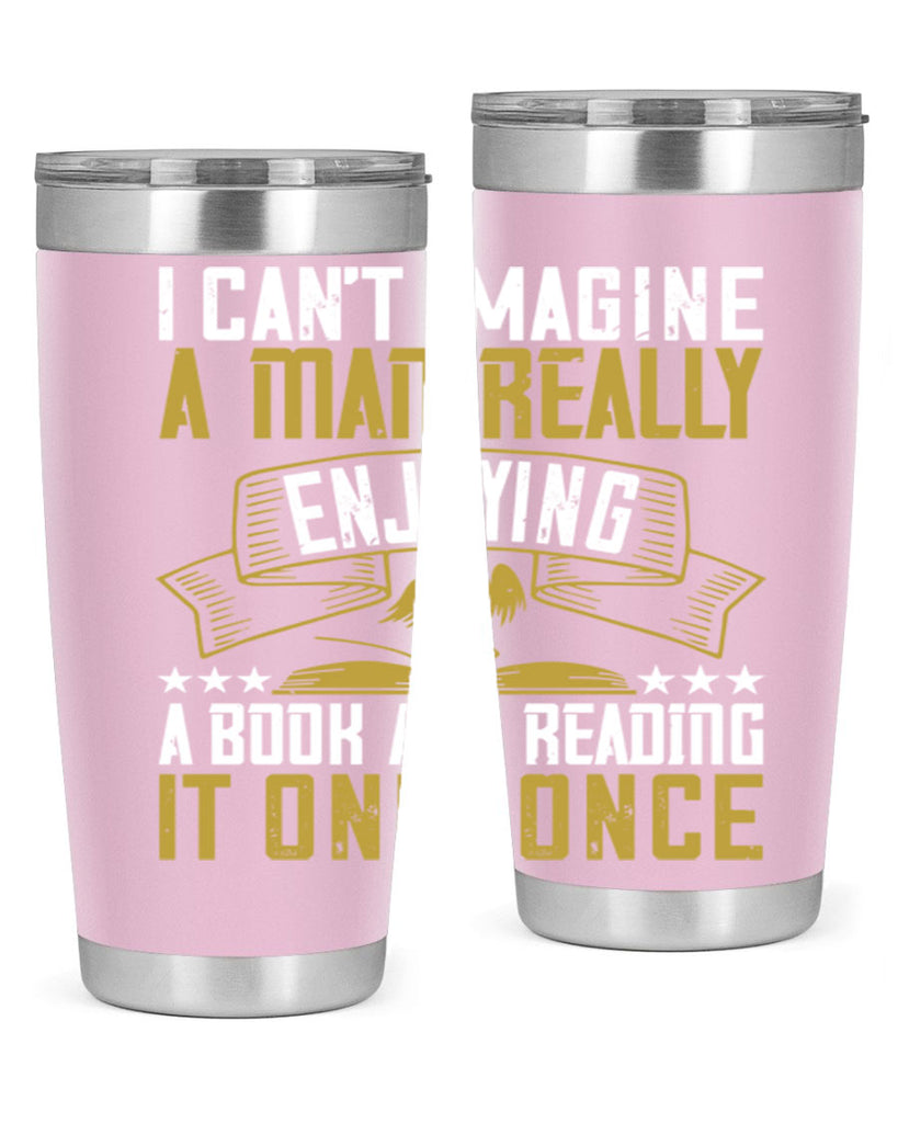 i can’t imagine a man really enjoying a book and reading it only once 69#- reading- Tumbler