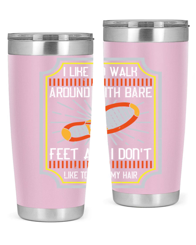 i like to walk around with bare feet and i dont like to comb my hair 67#- walking- Tumbler