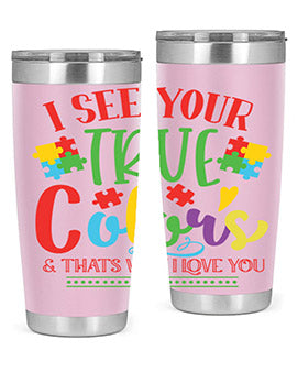 i see your true colors thats why i love you Style 24#- autism- Tumbler