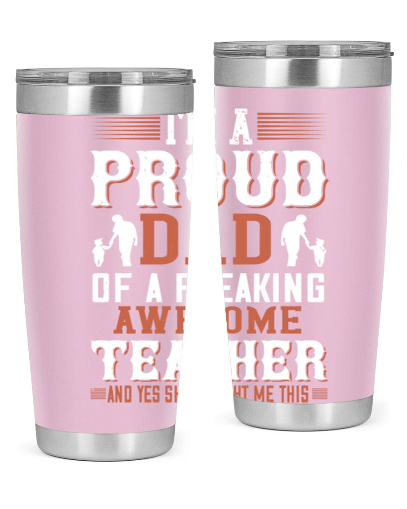 i’m a proud dad of a freaking awesome teacher and yes she bought me this 220#- fathers day- Tumbler