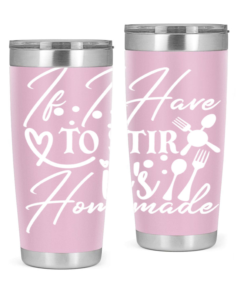 if i have to stir its homemade 30#- kitchen- Tumbler