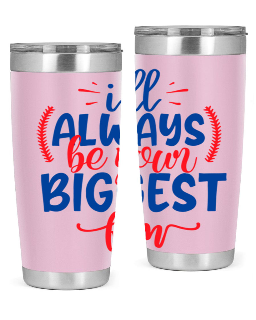 ill always be your biggest fan 2073#- baseball- Tumbler