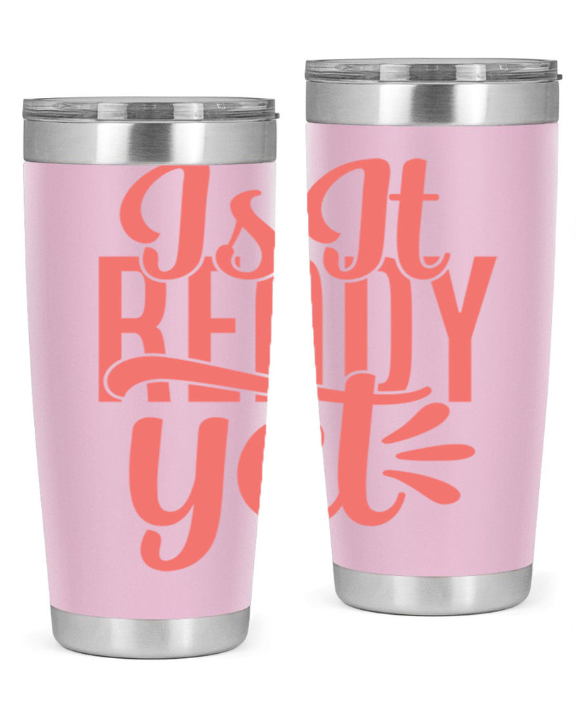 is it ready yet 16#- kitchen- Tumbler