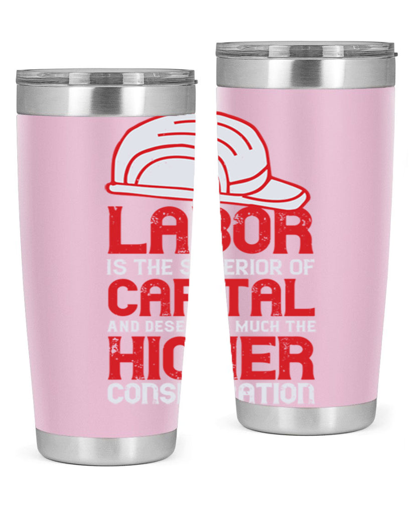labor is the superior of capital and deserves much the higher consideration 27#- labor day- Tumbler