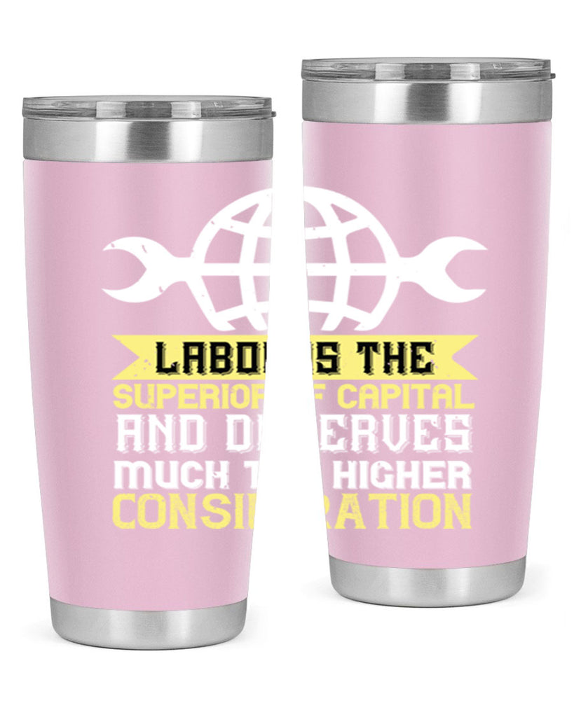labor is the superior of capital and deserves much the higher consideration 28#- labor day- Tumbler