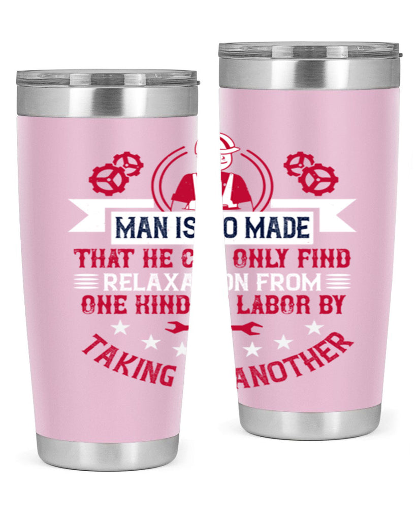 man is so made that he can only find relaxation from one kind of labor by taking up another 4#- labor day- Tumbler