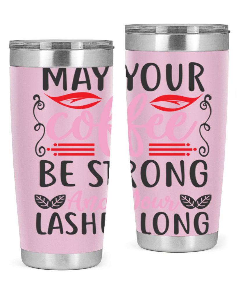 may your coffee be strong and your lashes long Style 151#- make up- Tumbler