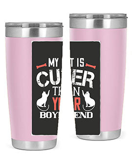 my cat is cuter than your boyfriend Style 71#- cat- Tumbler