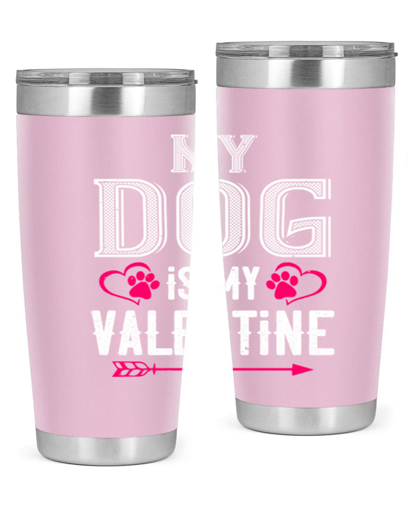 my dog is my valentine 38#- valentines day- Tumbler