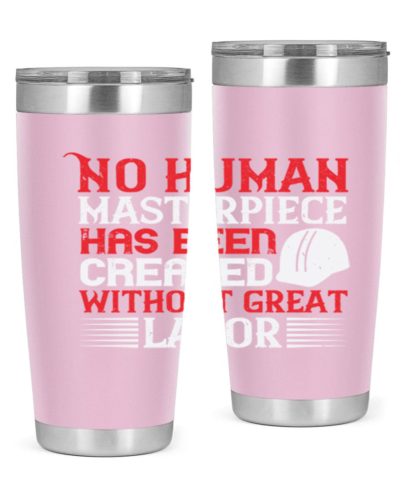 no human masterpiece has been created without great labor 24#- labor day- Tumbler