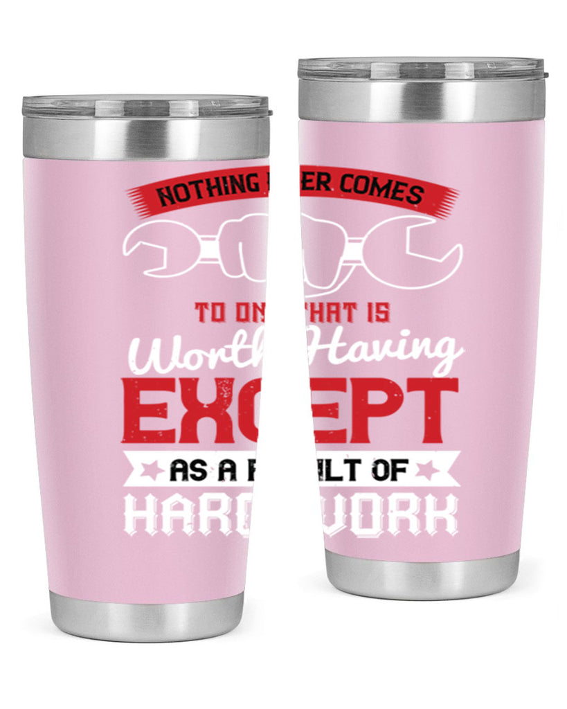 nothing ever comes to one that is worth having except as a result of hard work 23#- labor day- Tumbler