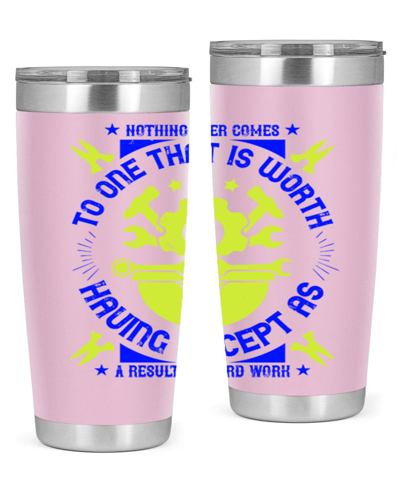 nothing ever comes to one that is worth having except as a result of hard work 3#- labor day- Tumbler