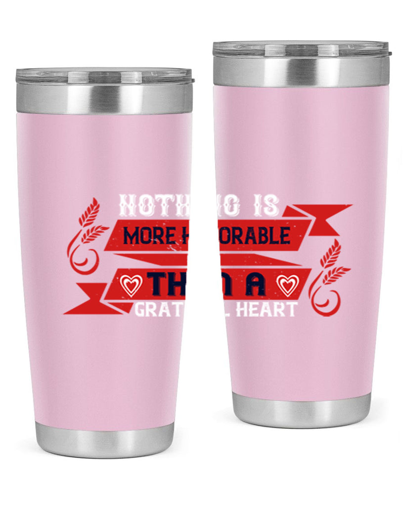nothing is more honorable than a grateful heart 22#- thanksgiving- Tumbler