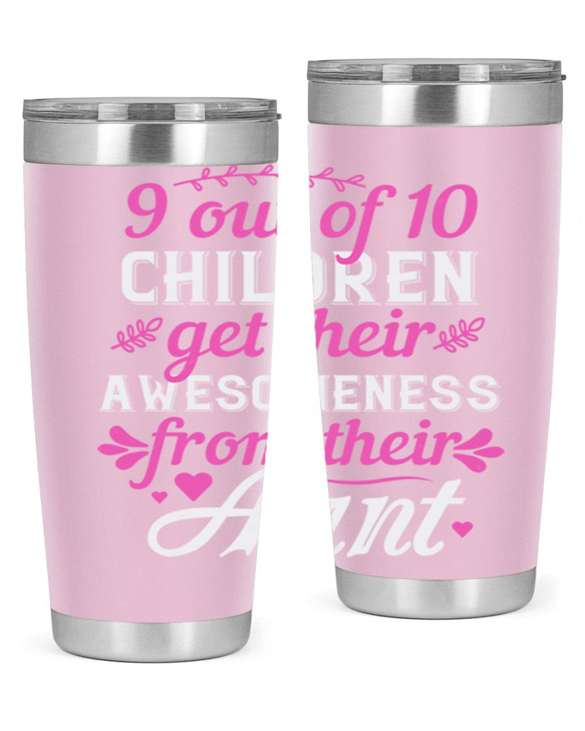out of children get their awesomeness from their aunt Style 57#- aunt- Tumbler