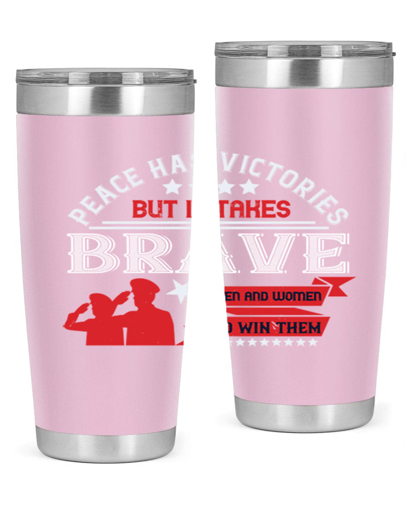 peace has victories but it takes brave men and women to win them 38#- Veterns Day- Tumbler