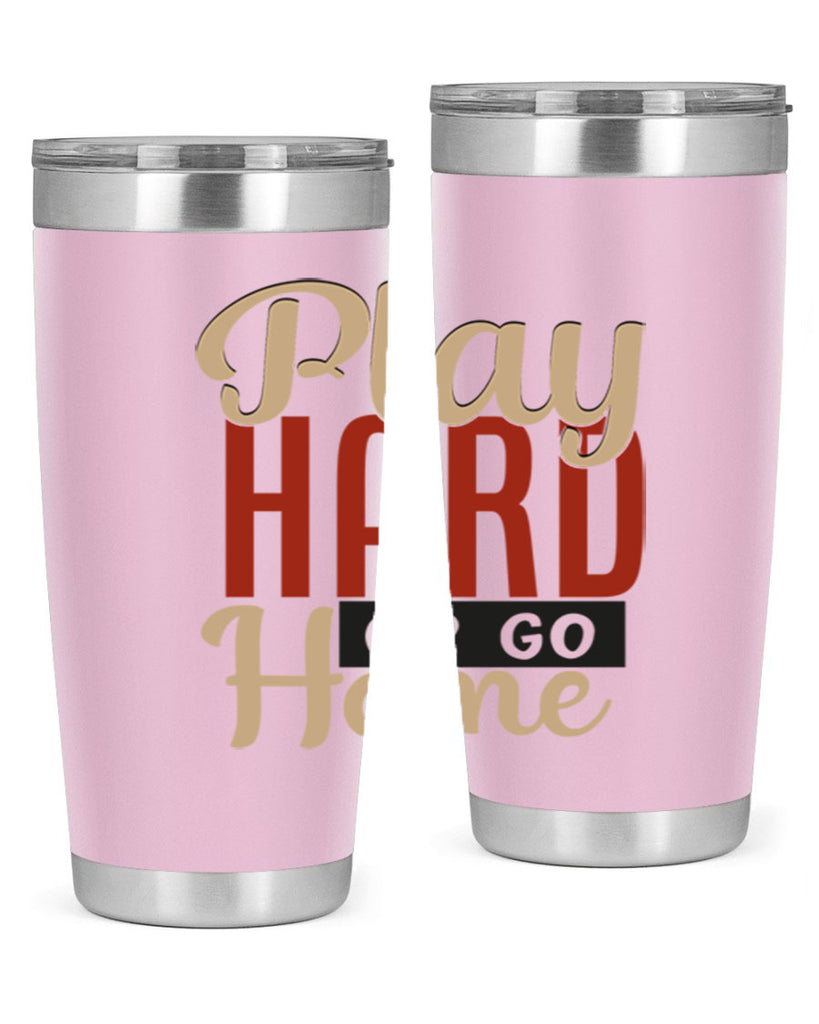 play hard or go home 2280#- softball- Tumbler