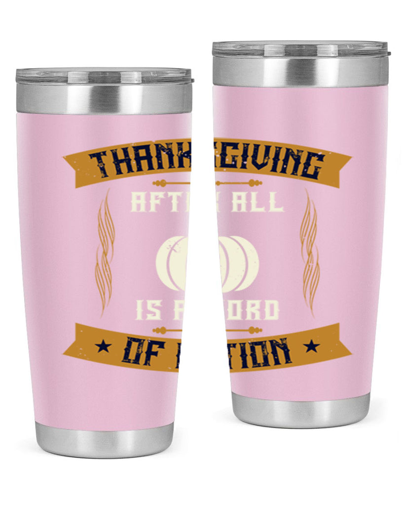 thanksgiving after all is a word of action 8#- thanksgiving- Tumbler